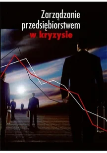 Zarządzanie przedsiębiorstwem w kryzysie Używana - Biznes - miniaturka - grafika 3