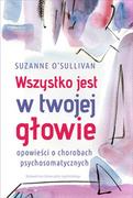 Nauka - Wydawnictwo Uniwersytetu Jagiellońskiego Wszystko jest w twojej głowie. Opowieści o chorobach psychosomatycznych Suzanne O'Sullivan - miniaturka - grafika 1