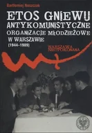Historia świata - Etos gniewu Antykomunistyczne organizacje młodzieżowe w Warszawie - miniaturka - grafika 1