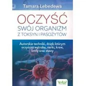 Zdrowie - poradniki - Oczyść Swój Organizm Z Toksyn I Pasożytów Autorskie Techniki Dzięki Którym Oczyścisz Wątrobę Nerki Krew Limfę Oraz Stawy Tamara Lebedewa - miniaturka - grafika 1