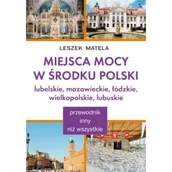 Przewodniki - Miejsca mocy w środku Polski. Lubelskie, mazowieckie, łódzkie, wielkopolskie, lubuskie - miniaturka - grafika 1