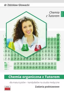 TUTOR Chemia organiczna z Tutorem dla maturzystów - kandydatów na studia medyczne Zadania podstawowe - Zdzisław Głowacki - Podręczniki dla liceum - miniaturka - grafika 2