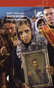 Miasto biesów Czekając na powrót cara Albert Jawłowski - Felietony i reportaże - miniaturka - grafika 2
