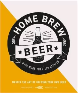 Greg Hughes Home Brew Beer Master the Art of Brewing Your Own Beer - Obcojęzyczne książki kulinarne - miniaturka - grafika 2