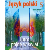 Jutro pójdę w świat. Język polski. Podręcznik. Klasa 5. Szkoła podstawowa -  Ceny i opinie na Skapiec.pl