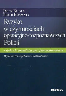 DIFIN Spółka Akcyjna Ryzyko w czynnościach operacyjno-rozpoznawczych Policji. Aspekty kryminalistyczne i prawnodowodowe - Prawo - miniaturka - grafika 1
