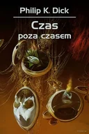 Powieści - Rebis Czas poza czasem Philip K Dick Robert Reszke 425788 - miniaturka - grafika 1