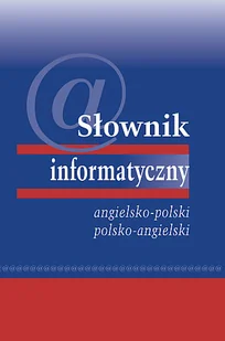 Słownik Informatyczny Angielsko-Polski, Polsko-Angielski - Książki do nauki języka angielskiego - miniaturka - grafika 1