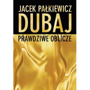 Książki podróżnicze - Zysk i S-ka Dubaj - Prawdziwe oblicze - Jacek Pałkiewicz - miniaturka - grafika 1