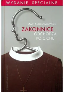ZAKONNICE ODCHODZĄ PO CICHU WYD 2 Marta Abramowicz - Felietony i reportaże - miniaturka - grafika 2