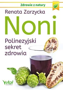 Vital Noni, polinezyjski sekret zdrowia - RENATA ZARZYCKA - Zdrowie - poradniki - miniaturka - grafika 2