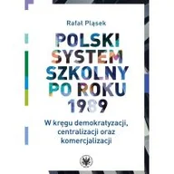 Pedagogika i dydaktyka - Polski system szkolny po roku 1989 W kręgu demokratyzacji, centralizacji oraz komercjalizacji - miniaturka - grafika 1
