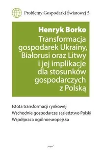 Transformacja gospodarek Ukrainy, Białorusi oraz Litwy i jej implikacje dla stosunków gospodarczych z Polską. Seria: Problemy Gospodarki Światowej cz. 5 - Polityka i politologia - miniaturka - grafika 1