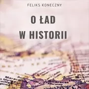 Audiobooki - literatura popularnonaukowa - O ład w historii - miniaturka - grafika 1