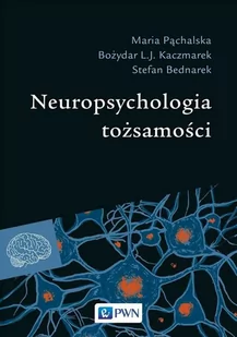 Neuropsychologia Tożsamości Maria Pąchalska,bożydar L.j Kaczmarek,stefan Bednarek - Książki medyczne - miniaturka - grafika 1