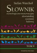 Słowniki języków obcych - UMCS Wydawnictwo Uniwersytetu Marii Curie-Skłodows Słownik etymologiczno-motywacyjny słowiańskiej zoonimii ludowej Tom 5 - Stefan Warchoł - miniaturka - grafika 1
