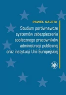 Prawo - Studium porównawcze systemów zabezpieczenia społecznego pracowników administracji publicznej - Kaleta Paweł - miniaturka - grafika 1
