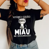 Koszulki i topy damskie - DAMSKA koszulka - której części miau nie zrozumiałeś? - miniaturka - grafika 1