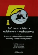 Pedagogika i dydaktyka - Być nauczycielem. Formacja intelektualna czy rzemiosło Postulaty, szanse a rzeczywistość - miniaturka - grafika 1