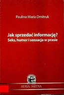Książki o kulturze i sztuce - Jak Sprzedać Informację Seks humor i sensacja w prasie - miniaturka - grafika 1