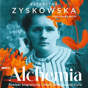 Alchemia.Powieść biograficzna o Marii Skłodowskiej-Curie Katarzyna Zyskowska - Audiobooki - historia - miniaturka - grafika 1