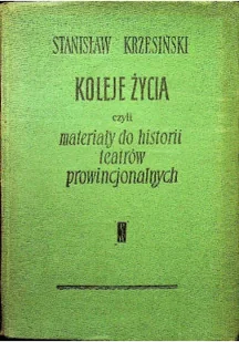 Koleje życia czyli materiały do historii teatrów prowincjonalnych - Książki o kulturze i sztuce - miniaturka - grafika 1
