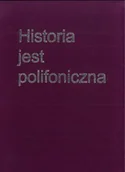 Historia świata - Historia jest polifoniczna - praca zbiorowa - miniaturka - grafika 1
