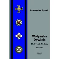 Historia świata - Wołyńska Dywizja 27 Dywizja Piechoty w latach 1921-1939 - Dymek Przemyław - miniaturka - grafika 1