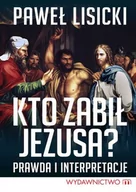 Religia i religioznawstwo - Lisicki Paweł Kto zabił Jezusa$1572 - miniaturka - grafika 1