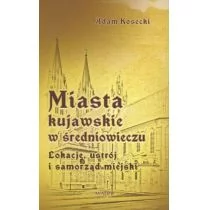 Kosecki Adam Miasta kujawskie w średniowieczu - Archeologia - miniaturka - grafika 1