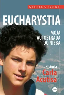 Eucharystia. Moja autostrada do nieba. Historia Carla Acutisa - Religia i religioznawstwo - miniaturka - grafika 1