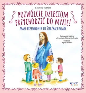 Jednosc Pozwolcie dzieciom przychodzic do Mnie! Maly przewodnik po sciezkach wiary LIT-46380 - Literatura popularno naukowa dla młodzieży - miniaturka - grafika 2