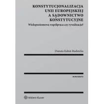 Konstytucjonalizacja Unii Europejskiej a sądownictwo konstytucyjne - DANUTA KABAT-RUDNICKA - Prawo - miniaturka - grafika 1