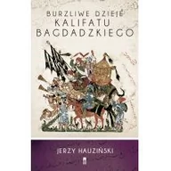 Historia Polski - Czwarta Strona Burzliwe dzieje Kalifatu Bagdadzkiego - Jerzy Hauziński - miniaturka - grafika 1