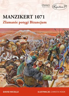 Nicolle David Manzikert 1071. Złamanie potęgi Bizancjum - Historia świata - miniaturka - grafika 1