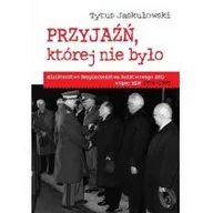 Historia świata - Przyjaźń której nie było Ministerstwo Bezpieczeństwa Narodowego NRD wobec MSW 1974-1990 - Tytus Jaskułowski - miniaturka - grafika 1