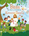 Religia i religioznawstwo - Biblia na moją Pierwszą Komunię Świętą - miniaturka - grafika 1