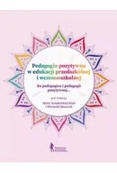 Pedagogika i dydaktyka - Pedagogia pozytywna w edukacji przedszkolnej i wczesnoszkolnej - z doświadczeń pozytywnych nauczycie - Marta Kondracka-Szala, Weronika Mazurek - miniaturka - grafika 1