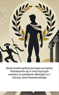 Opracowanie pytania jawnego na maturę. Poświęcenie się w imię wyższych wartości na podstawie Mitologii (cz. I Grecja) Jana Parandowskiego - E-booki - lektury - miniaturka - grafika 1