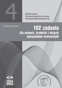 102 zadania dla małych średnich i dużych sympatyków matematyki - Pomoce naukowe - miniaturka - grafika 1