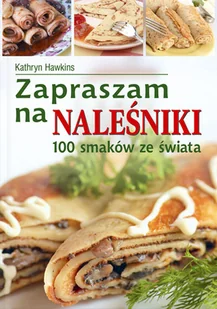 Zapraszam na naleśniki. 100 smaków ze świata - Książki kucharskie - miniaturka - grafika 1