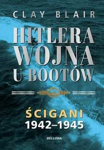 Ścigani 1942-1945. Hitlera wojna U-Bootów. Tom 2 - Clay Blair - książka - II wojna światowa - miniaturka - grafika 1