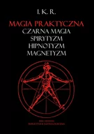 Horror, fantastyka grozy - Magia praktyczna: czarna magia, spirytyzm, hipnotyzm, magnetyzm - I. K. R. - miniaturka - grafika 1