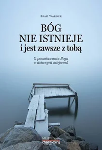 Bóg nie istnieje i jest zawsze z tobą. O poszukiwaniach Boga w dziwnych miejscach - Religia i religioznawstwo - miniaturka - grafika 1