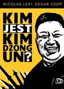 Kim jest Kim Dzong Un$364 - Nicolas Levi, Czop Edgar - Podręczniki dla szkół wyższych - miniaturka - grafika 1