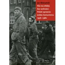 Nie ma chleba bez wolności Polski sprzeciw wobec komunizmu 1956-1980 Jan Skórzyński - Historia Polski - miniaturka - grafika 1