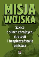 Polityka i politologia - Misja wojska Szkice o siłach zbrojnych Praca zbiorowa - miniaturka - grafika 1