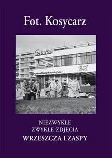 Fot. Kosycarz. Niezwykłe zwykłe zdjęcia Wrzeszcza i Zaspy - Książki regionalne - miniaturka - grafika 1