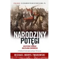 Historia świata - Morys-Twarowski Michael Narodziny potęgi. Wszystkie podboje Bolesława Chrobrego - miniaturka - grafika 1