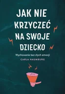 Poradniki dla rodziców - Jak nie krzyczeć na swoje dziecko - Carla Naumburg - miniaturka - grafika 1